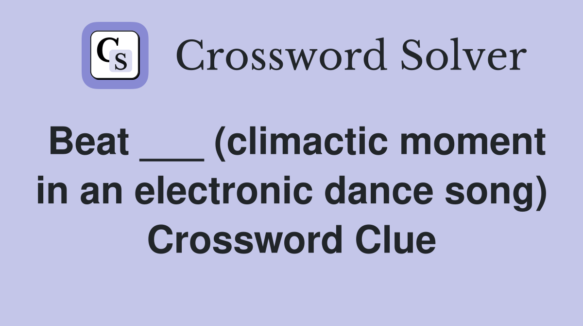 beat-climactic-moment-in-an-electronic-dance-song-crossword